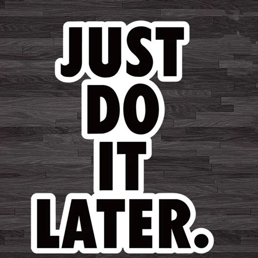 Just Do it later Decal Mini Sticker